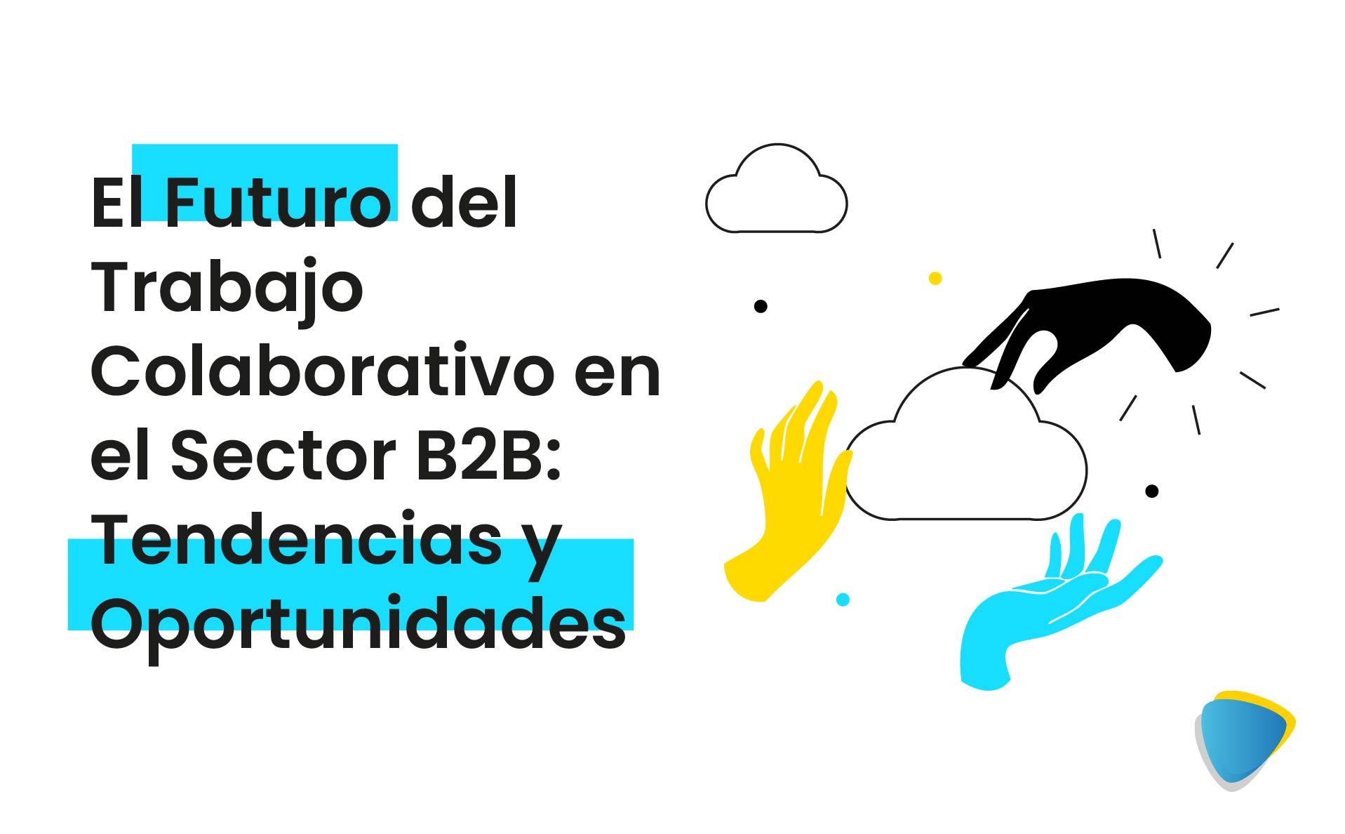 El futuro del trabajo colaborativo en el sector B2B: Tendencia y oportunidades.